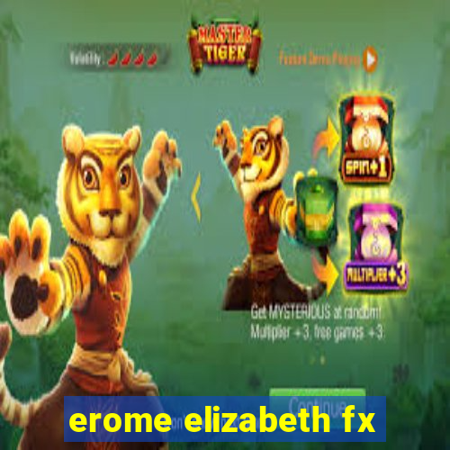 erome elizabeth fx